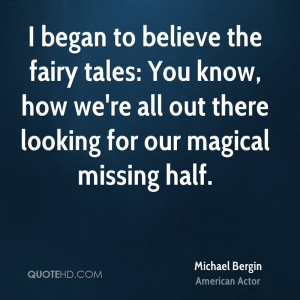 ... All Out There Looking For Our Magical Missing Half. - Michael Bergin