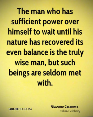 The man who has sufficient power over himself to wait until his nature ...