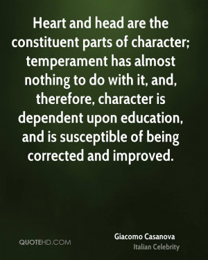 Heart and head are the constituent parts of character; temperament has ...