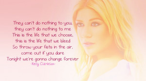 Sing it for the people like us! - Kelly Clarkson