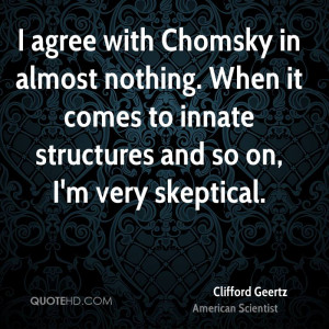 agree with Chomsky in almost nothing. When it comes to innate ...