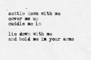 hold me in your arms…” -ed sheeran