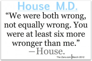 Sayings, House Md Quotes, Housemd, Dr. House Quotes, House M D, House ...