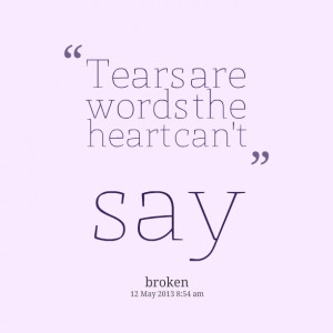 Quotes Picture: tears are words the heart can't say