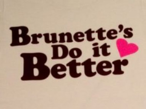 Brunette's do it better.....
