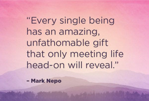 Mark Nepo Quotes on Being Present and Recognizing Life's Gifts ...
