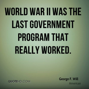 World War II was the last government program that really worked.