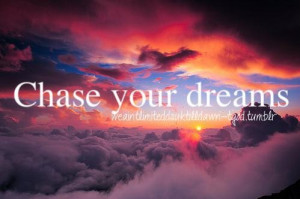 Chase your dreams dreaming quote