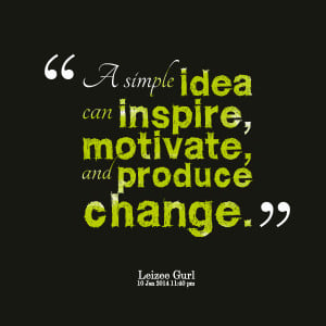 Quotes Picture: a simple idea can inspire, motivate, and produce ...