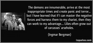 The demons are innumerable, arrive at the most inappropriate times and ...