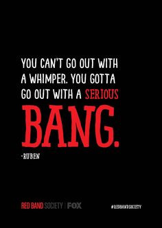 You can't go out with a whimper. You gotta go out with a serious BANG ...