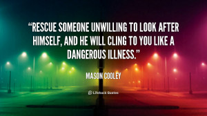 Rescue someone unwilling to look after himself, and he will cling to ...
