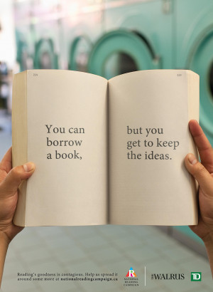You can borrow a book, but you get to keep the ideas.”