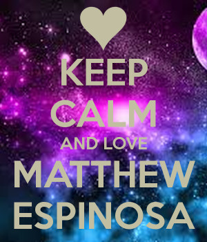 Keep Calm And Love Matthew Espinosa