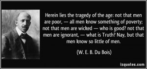 that men are poor, — all men know something of poverty; not that men ...