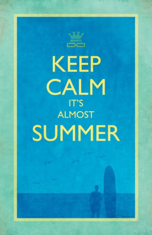 Keep calm, it’s almost summer