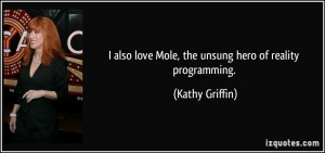 also love Mole, the unsung hero of reality programming. - Kathy ...