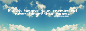 Forgive your enemies {Advice Quotes Facebook Timeline Cover Picture ...