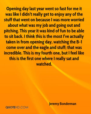 Opening day last year went so fast for me it was like I didn't really ...