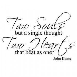 Two Souls But a Single Thought, Two Heart That Beat As One.