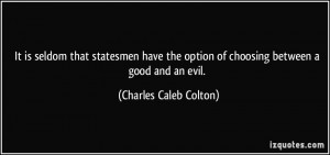 ... option of choosing between a good and an evil. - Charles Caleb Colton