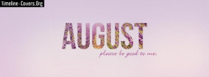 August Please Be Good To Me