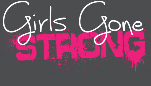 Girls Gone STRONG.