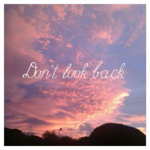 Don't look back.
