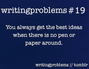 ... is no pen or paper around.