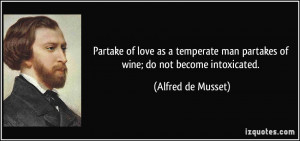 Partake of love as a temperate man partakes of wine; do not become ...