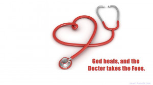 God heals and the doctor takes the fees