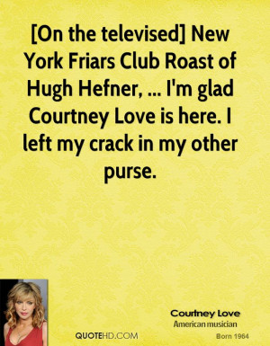 On the televised] New York Friars Club Roast of Hugh Hefner, ... I'm ...