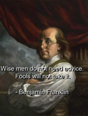 Wise Men Do Not Need Advice Fools Will Not take it