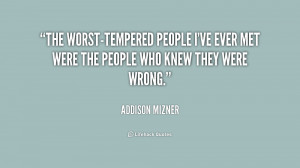 ... tempered people I’ve ever met were people who knew they were wrong