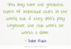 ... play together, the club won’t be worth a dime. #teamwork #quotes