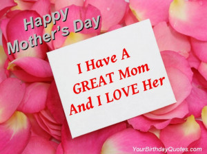 Have A Great Mom And I Love Her ” ~ Mother Quote