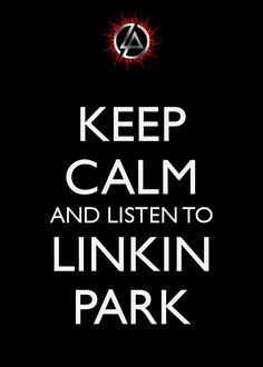 keep calm and listen to linkin park more linkin park