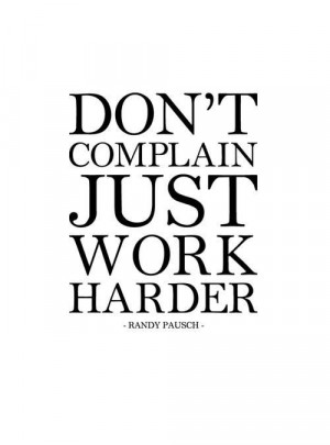 Don't complain - work harder