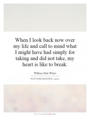 ... taking and did not take, my heart is like to break. Picture Quote #1