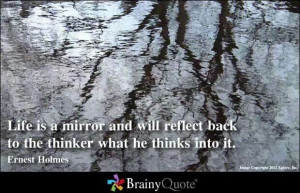 Life Is a Mirror - Ernest Holmes
