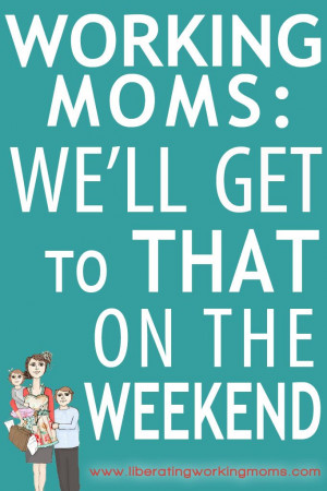 Weekend {...and then I forget} Working Mom Quotes, Work Weekend, Work ...
