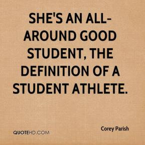 ... She's an all-around good student, the definition of a student athlete