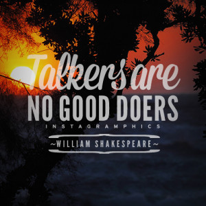 yourself with this Talkers Are No Good Doers William Shakespeare Quote ...