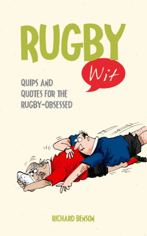 rugby wit quips and quotes for the rugby obsessed author richard ...