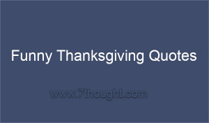 Appreciate Your Friends and Family using Funny Thanksgiving Quotes