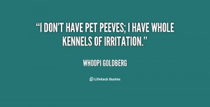 quote-Whoopi-Goldberg-i-dont-have-pet-peeves-i-have-145530.png