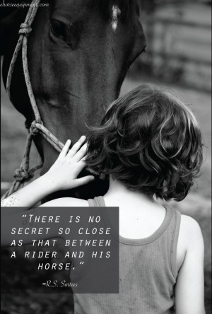 is no secret so close as that between a rider and his [or her] horse ...