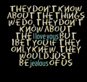 Quotes About: they dont know about us