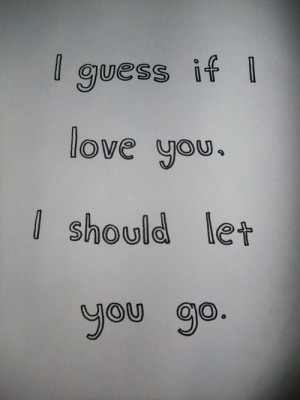 guess if i love you, i should let you go.