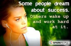 ... Quote - Some people dream about success. Others wake up and work hard